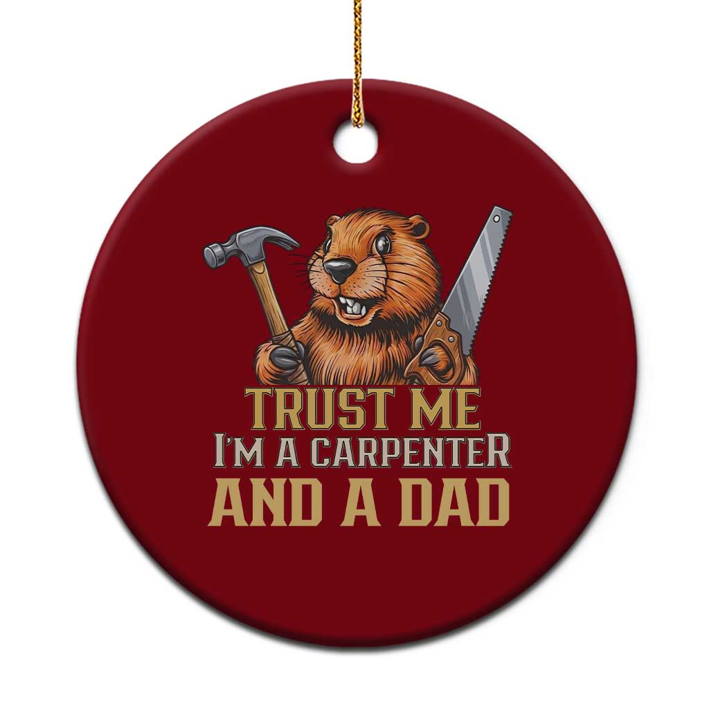 Funny Woodworking Beaver Ceramic Ornament I Am A Carpenter And A Dad TS12 1pc Red Print Your Wear