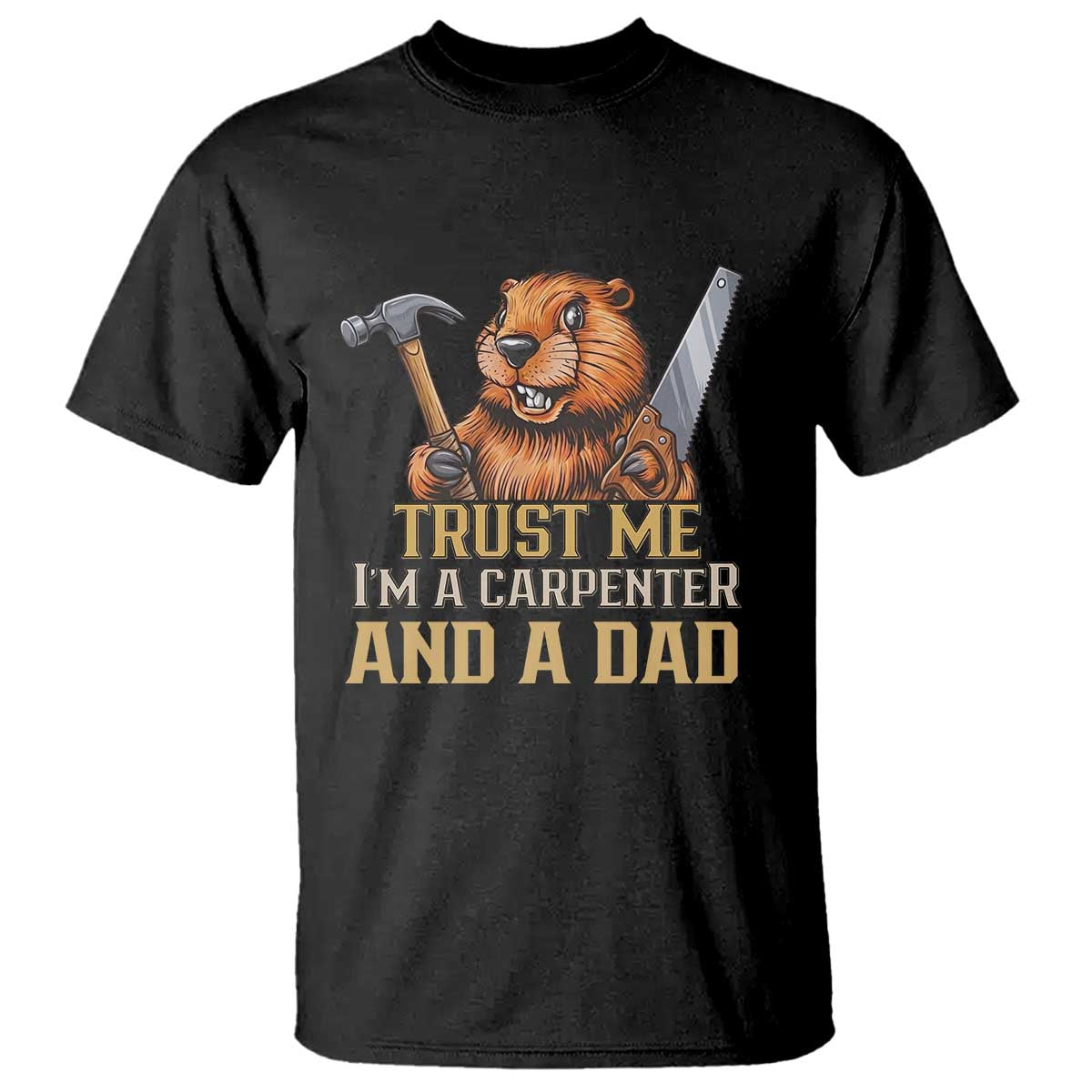 Funny Woodworking Beaver T Shirt I Am A Carpenter And A Dad TS12 Black Print Your Wear