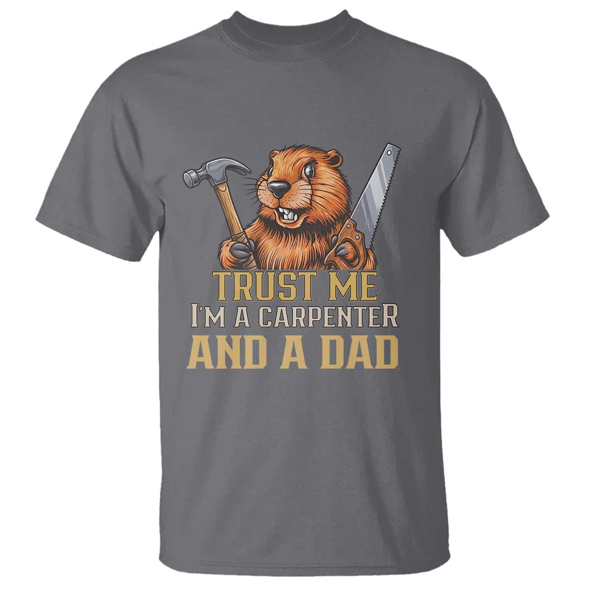 Funny Woodworking Beaver T Shirt I Am A Carpenter And A Dad TS12 Charcoal Print Your Wear