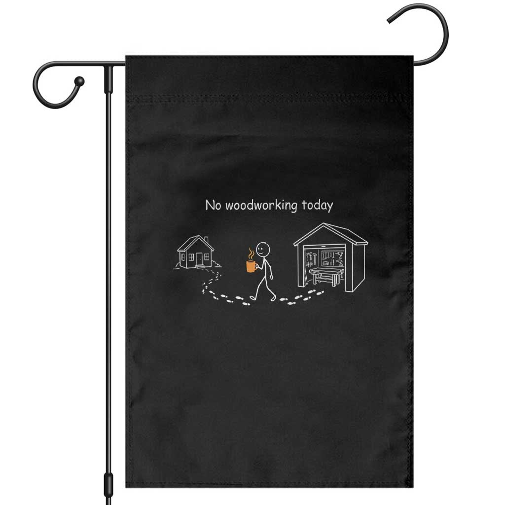 Funny Stickman Carpenter Garden Flag No Woodworking Today TS12 Black Print Your Wear