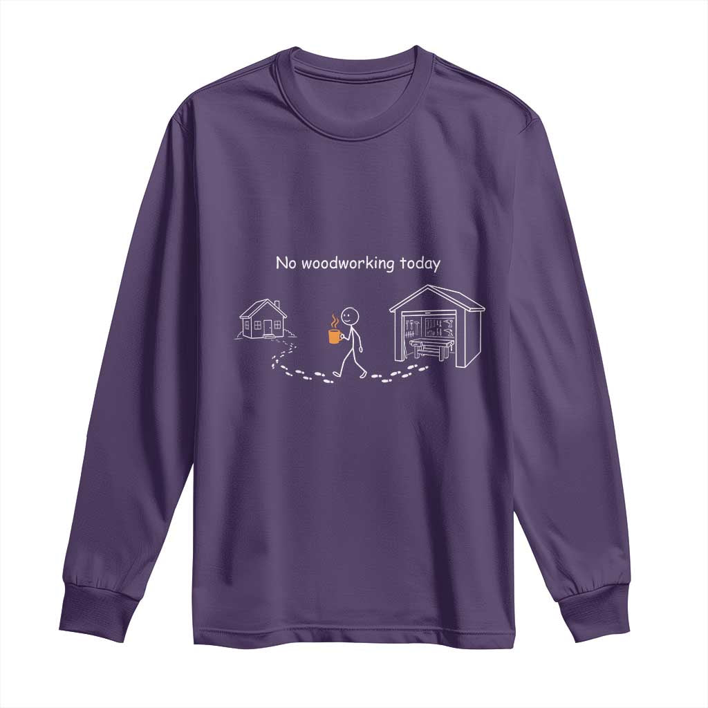 Funny Stickman Carpenter Long Sleeve Shirt No Woodworking Today TS12 Purple Print Your Wear