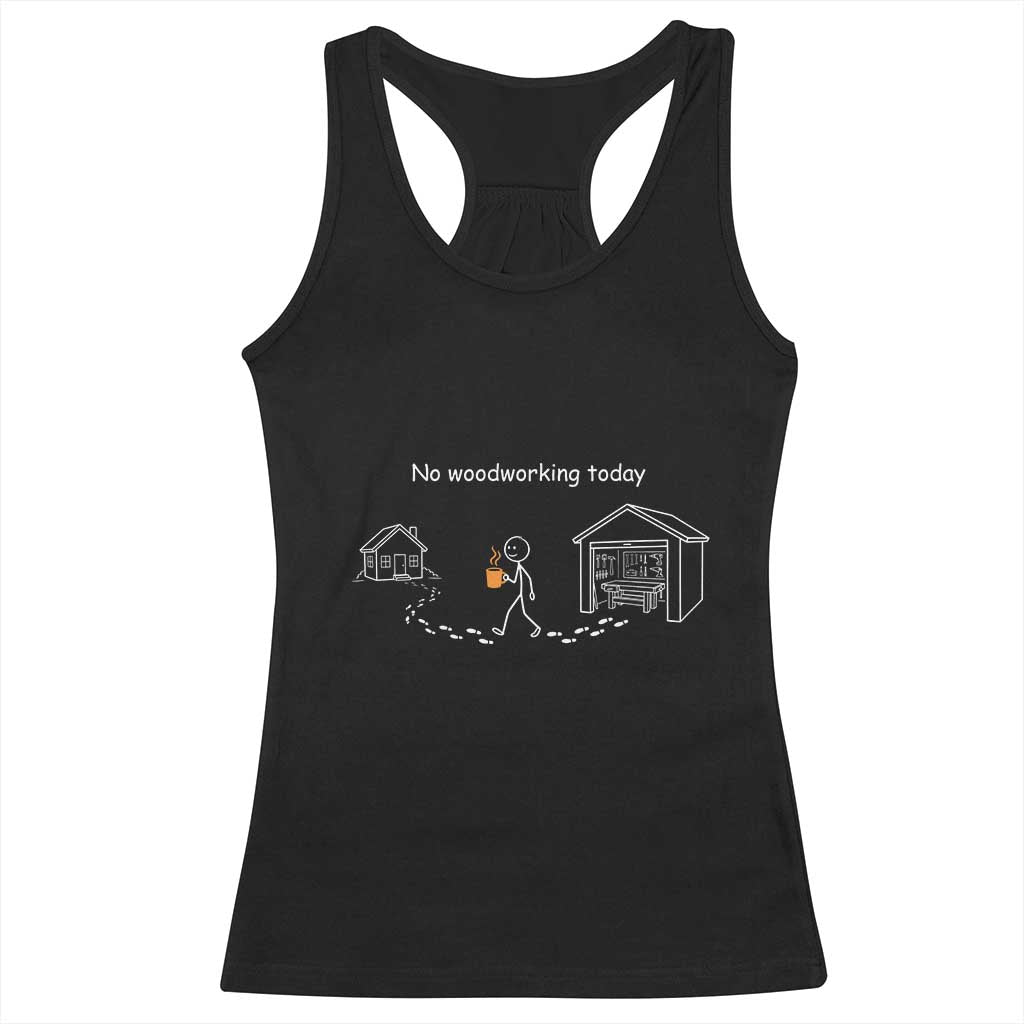 Funny Stickman Carpenter Racerback Tank Top No Woodworking Today TS12 Black Print Your Wear