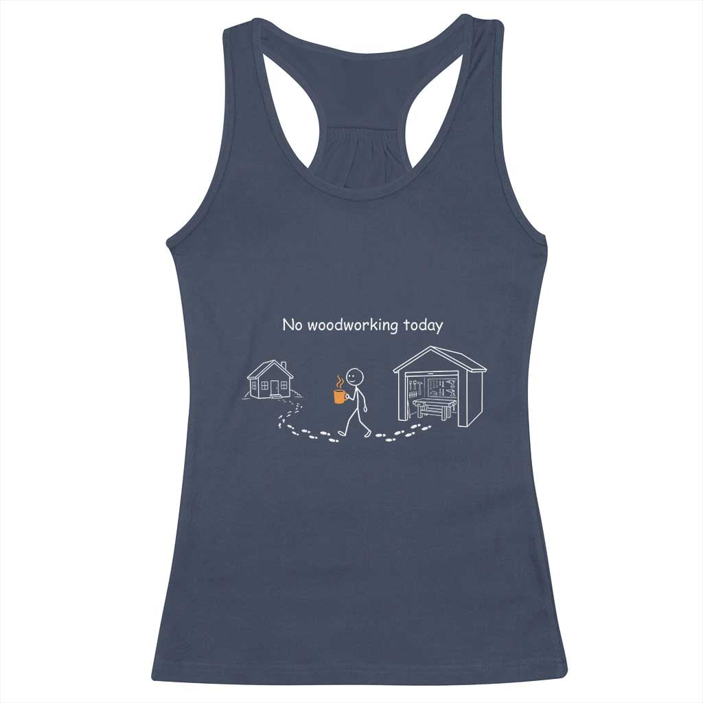 Funny Stickman Carpenter Racerback Tank Top No Woodworking Today TS12 Navy Print Your Wear