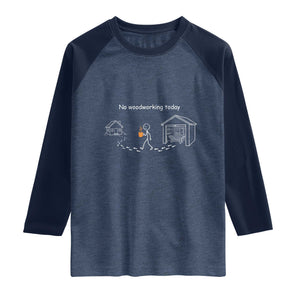 Funny Stickman Carpenter Raglan Shirt No Woodworking Today TS12 Heather Denim Navy Print Your Wear