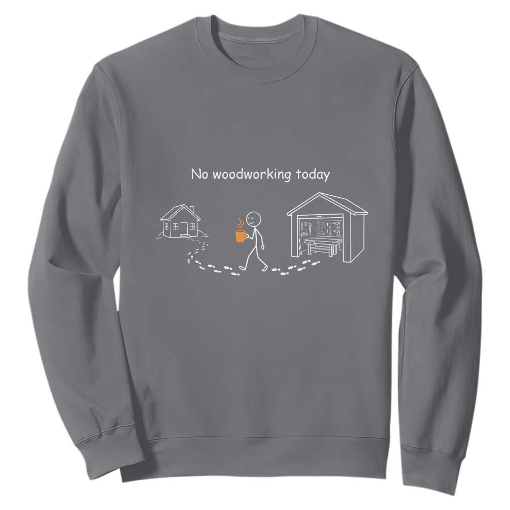 Funny Stickman Carpenter Sweatshirt No Woodworking Today TS12 Charcoal Print Your Wear