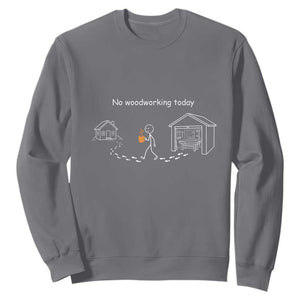 Funny Stickman Carpenter Sweatshirt No Woodworking Today TS12 Charcoal Print Your Wear