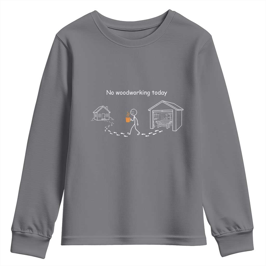 Funny Stickman Carpenter Youth Sweatshirt No Woodworking Today TS12 Charcoal Print Your Wear