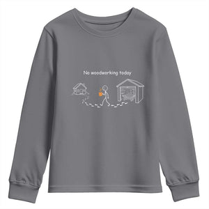 Funny Stickman Carpenter Youth Sweatshirt No Woodworking Today TS12 Charcoal Print Your Wear