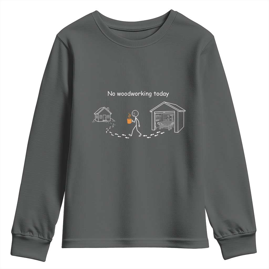 Funny Stickman Carpenter Youth Sweatshirt No Woodworking Today TS12 Dark Heather Print Your Wear