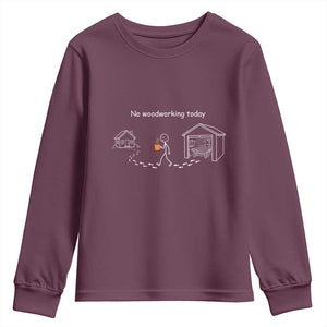 Funny Stickman Carpenter Youth Sweatshirt No Woodworking Today TS12 Maroon Print Your Wear