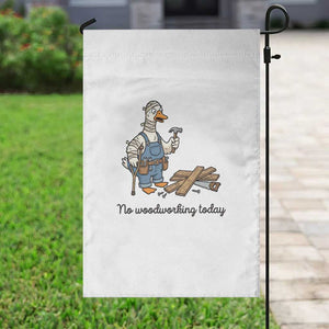 Funny Carpenter Duck Garden Flag No Woodworking Today TS12 Print Your Wear
