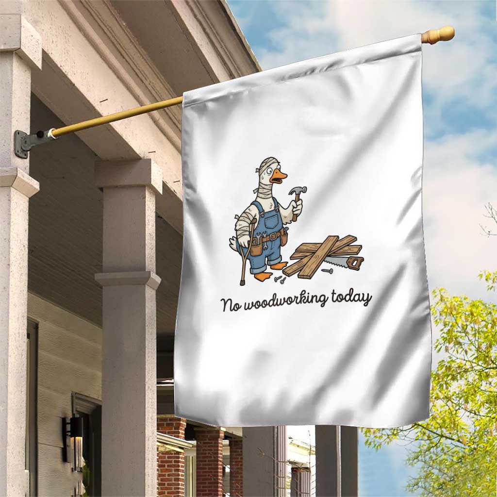 Funny Carpenter Duck Garden Flag No Woodworking Today TS12 Print Your Wear