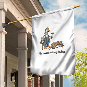 Funny Carpenter Duck Garden Flag No Woodworking Today TS12 Print Your Wear