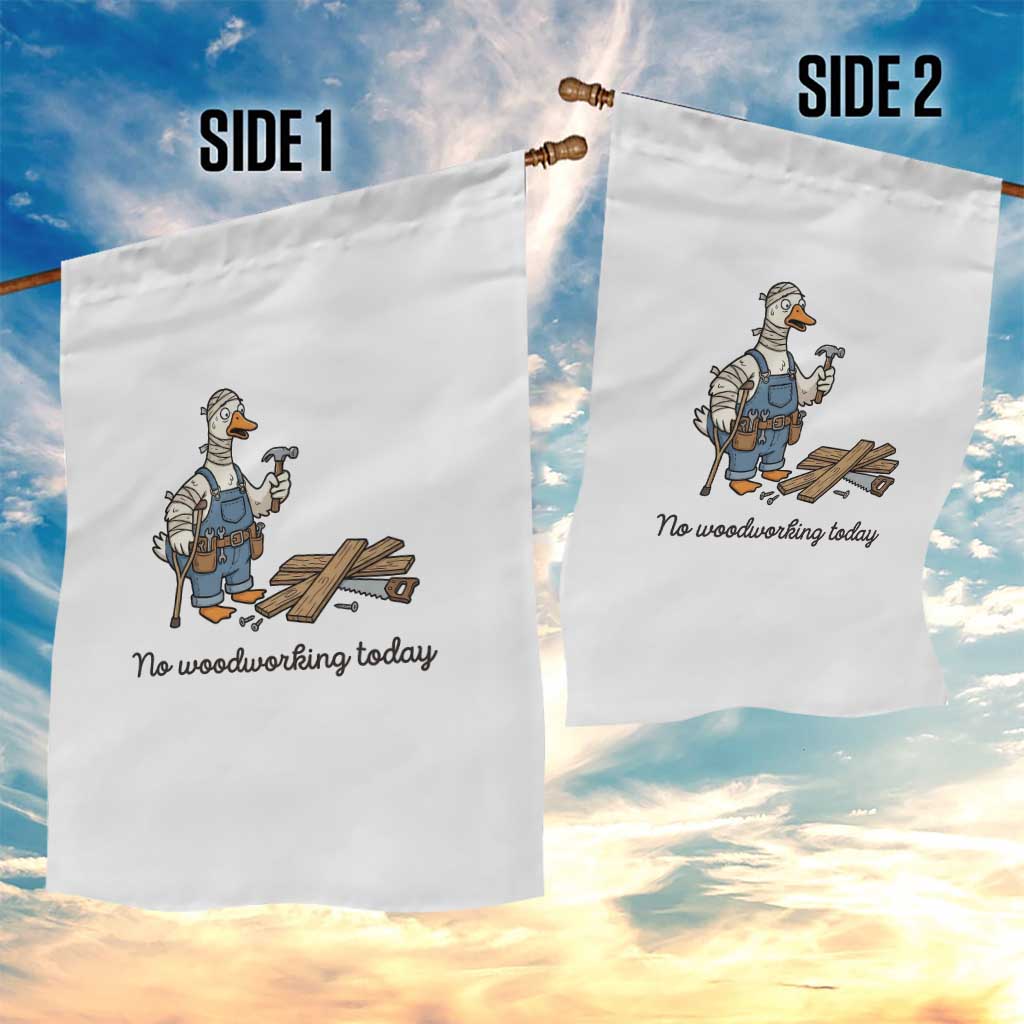 Funny Carpenter Duck Garden Flag No Woodworking Today TS12 Print Your Wear