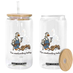 Funny Carpenter Duck Glass Can No Woodworking Today TS12 Print Your Wear
