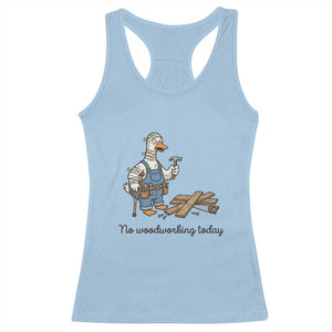 Funny Carpenter Duck Racerback Tank Top No Woodworking Today TS12 Light Blue Print Your Wear