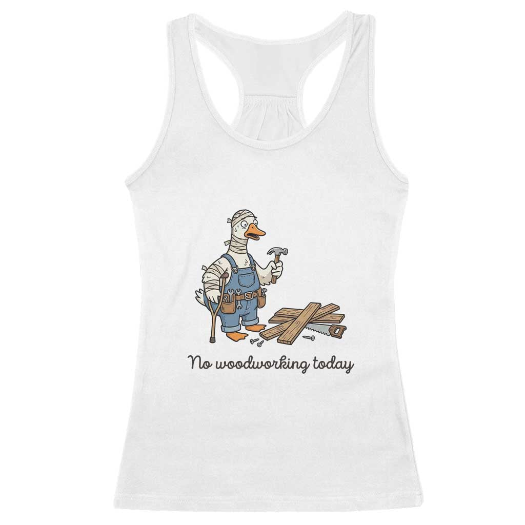 Funny Carpenter Duck Racerback Tank Top No Woodworking Today TS12 White Print Your Wear