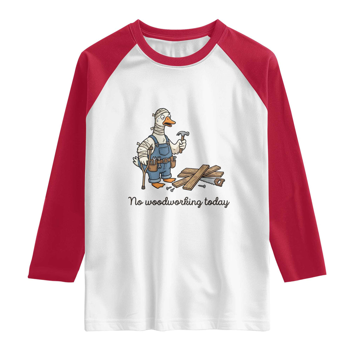 Funny Carpenter Duck Raglan Shirt No Woodworking Today TS12 White Red Print Your Wear