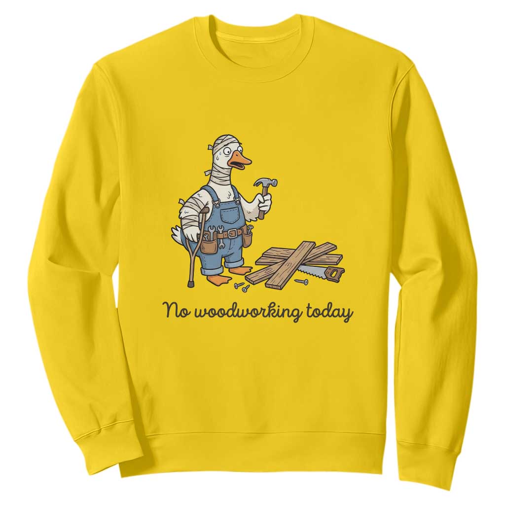 Funny Carpenter Duck Sweatshirt No Woodworking Today TS12 Daisy Print Your Wear