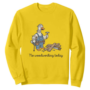 Funny Carpenter Duck Sweatshirt No Woodworking Today TS12 Daisy Print Your Wear