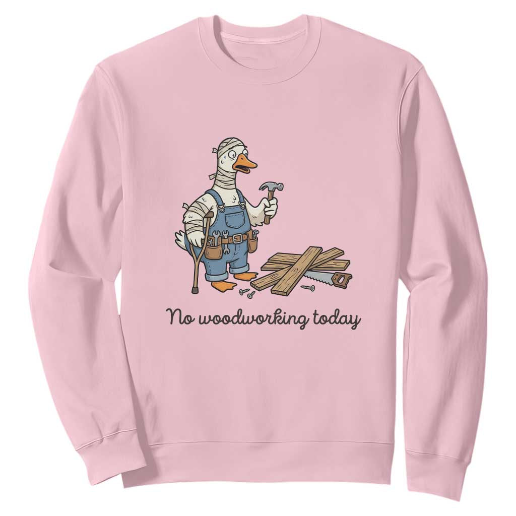 Funny Carpenter Duck Sweatshirt No Woodworking Today TS12 Light Pink Print Your Wear
