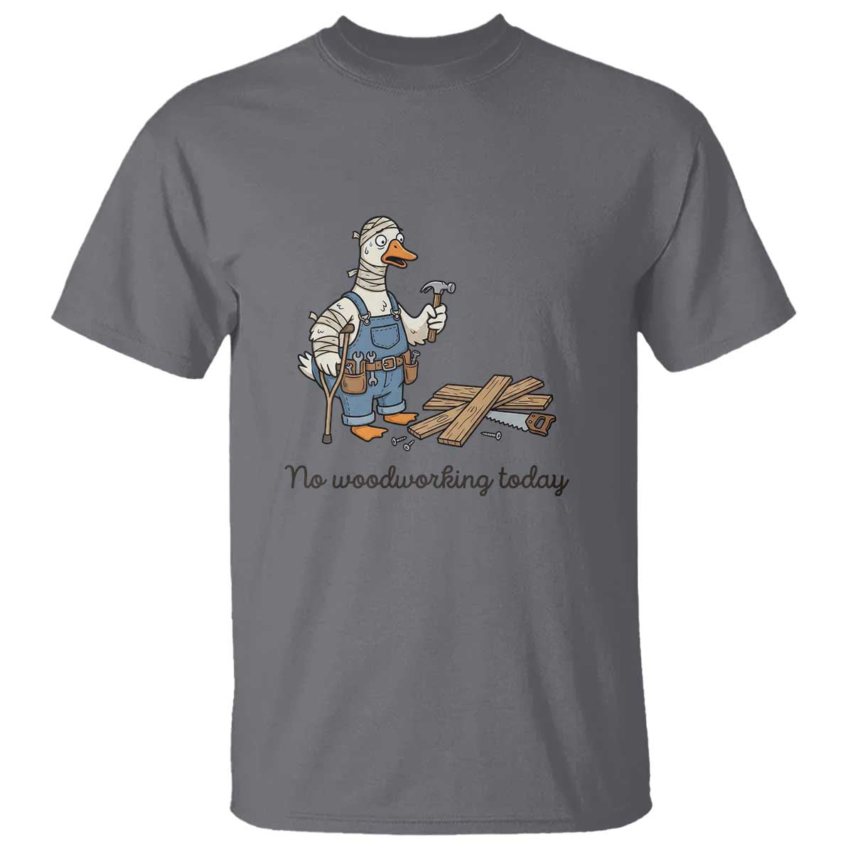 Funny Carpenter Duck T Shirt No Woodworking Today TS12 Charcoal Print Your Wear
