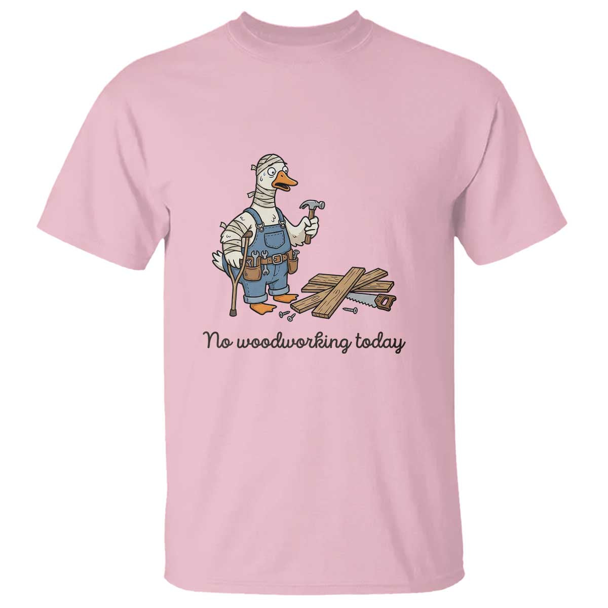 Funny Carpenter Duck T Shirt No Woodworking Today TS12 Light Pink Print Your Wear