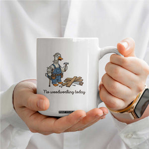 Funny Carpenter Duck Coffee Mug No Woodworking Today TS12 Print Your Wear