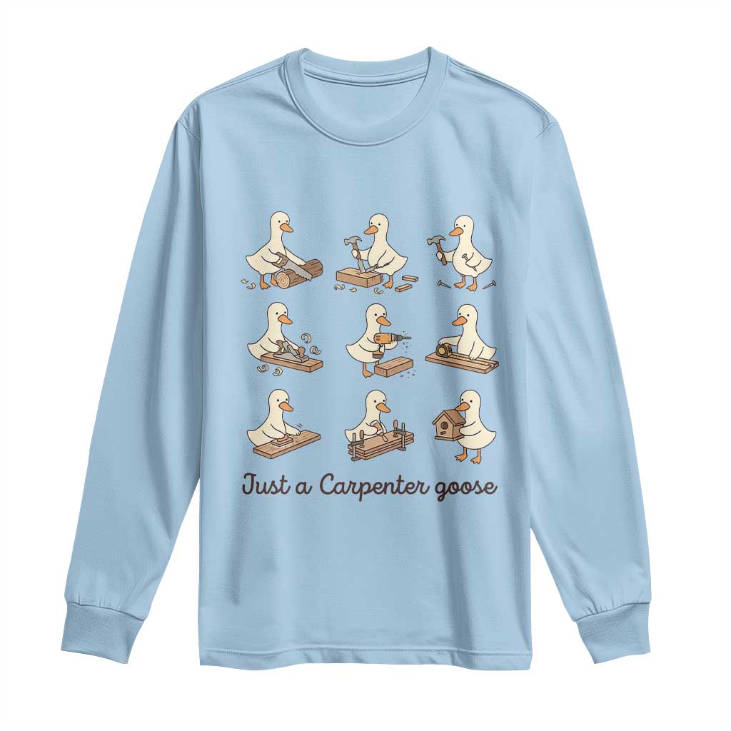 Funny Woodworker Graphic Long Sleeve Shirt Just A Carpenter Goose TS12 Light Blue Print Your Wear