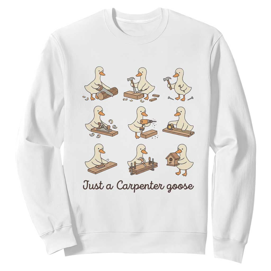 Funny Woodworker Graphic Sweatshirt Just A Carpenter Goose TS12 White Print Your Wear