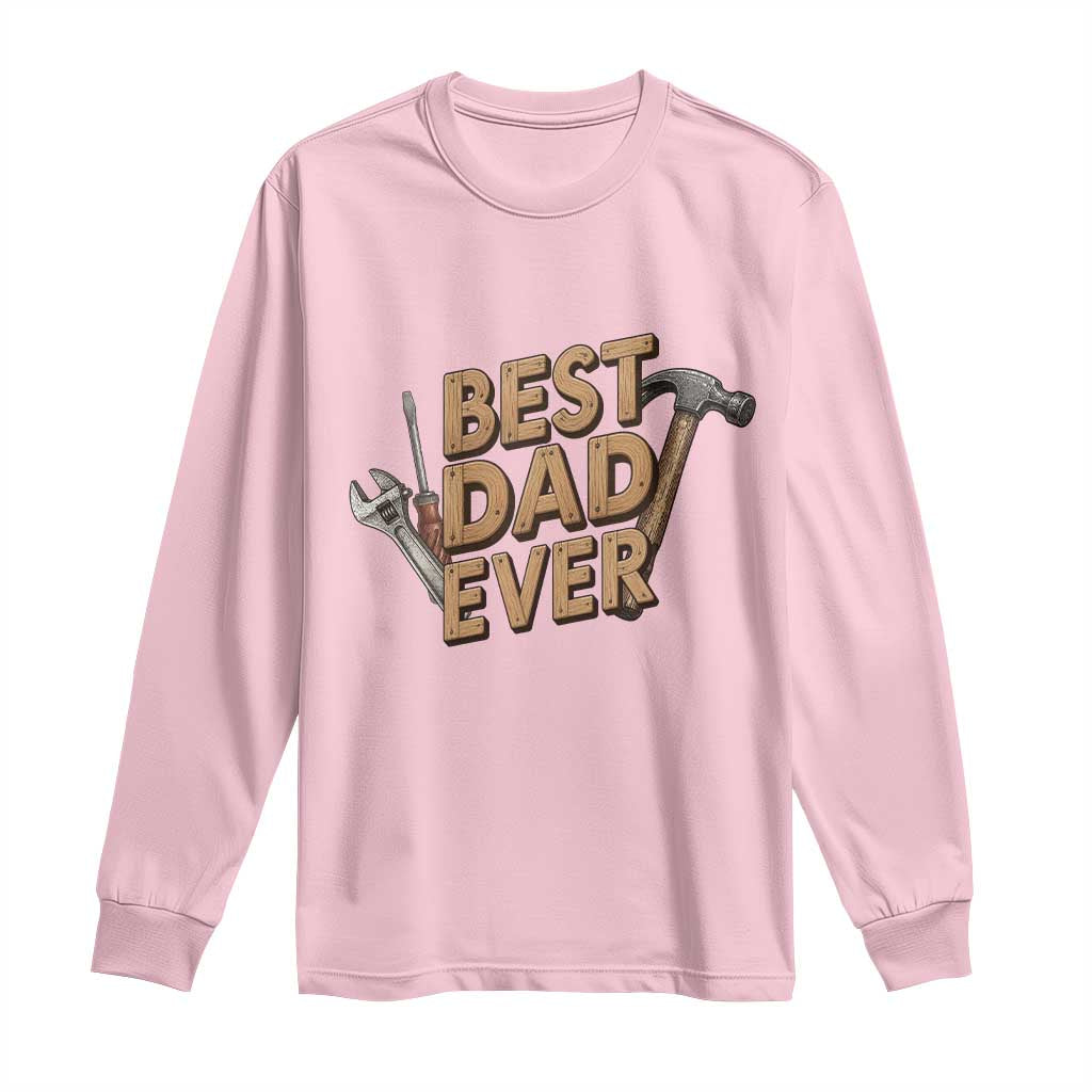 Funny Woodworking Dad Gift Long Sleeve Shirt Best Dad Ever TS12 Light Pink Print Your Wear