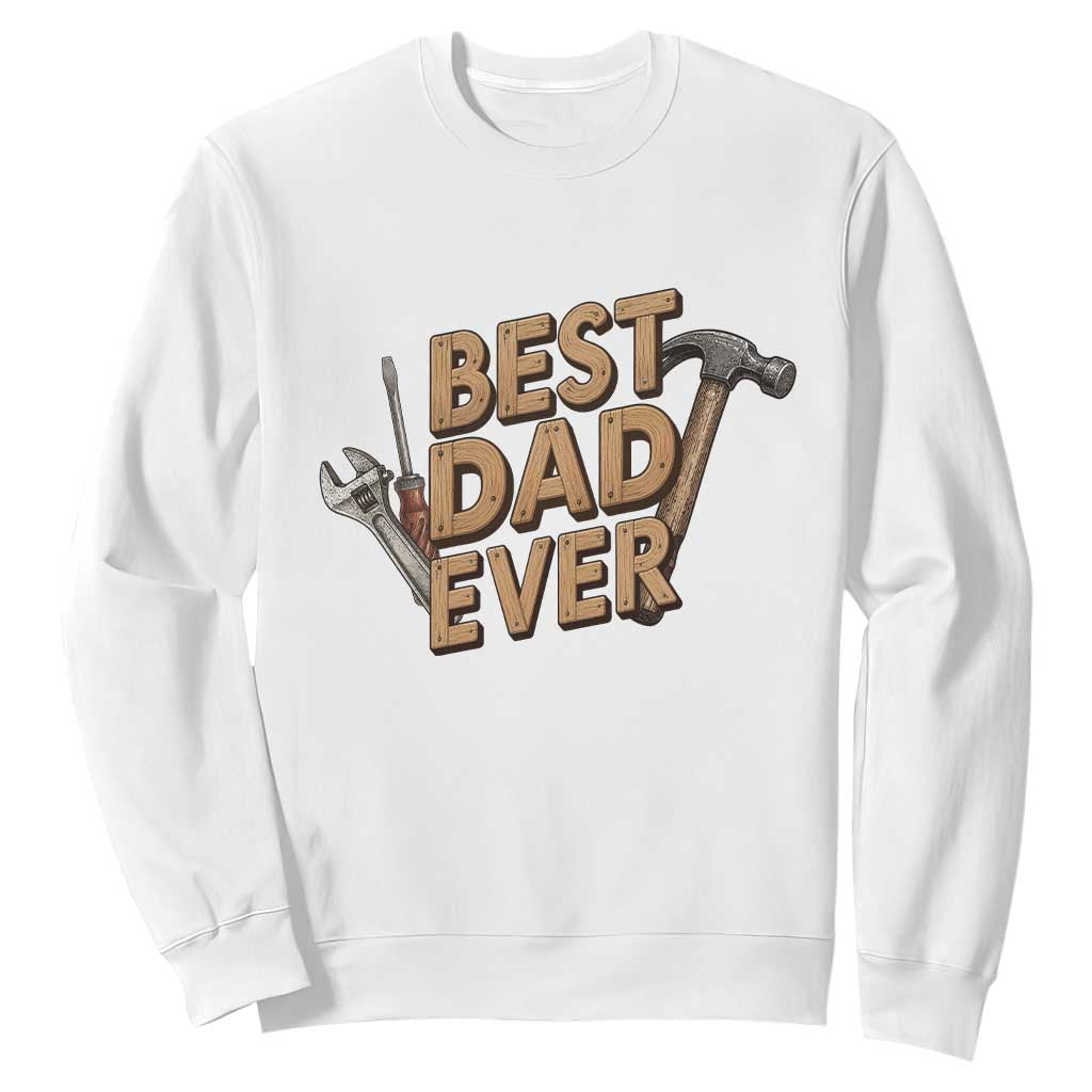 Funny Woodworking Dad Gift Sweatshirt Best Dad Ever TS12 White Print Your Wear
