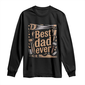 Woodworking Fathers Day Gift Long Sleeve Shirt Best Dad Ever TS12 Black Print Your Wear