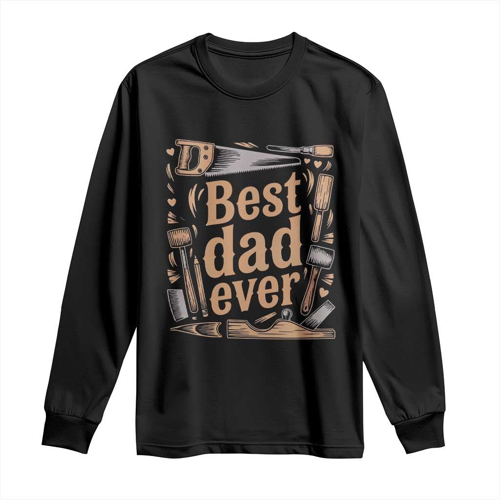 Woodworking Fathers Day Gift Long Sleeve Shirt Best Dad Ever TS12 Black Print Your Wear