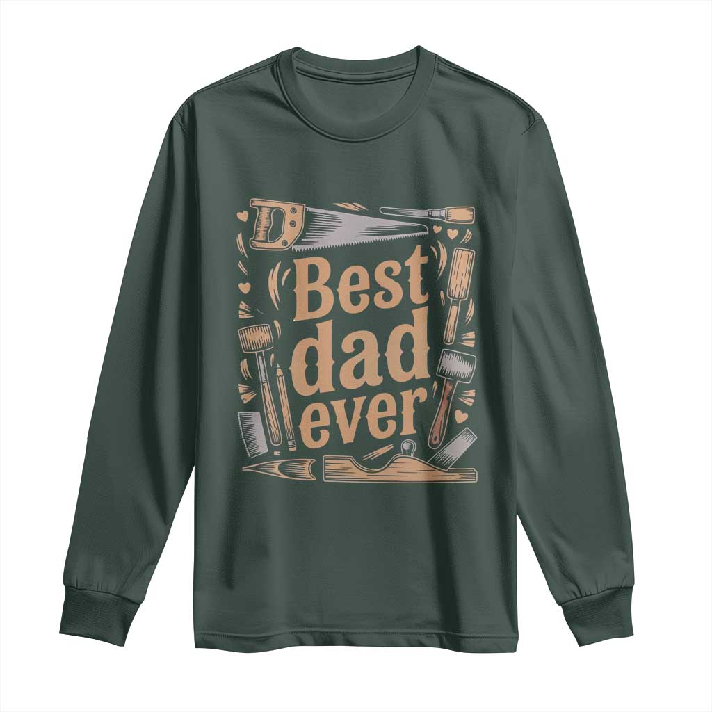 Woodworking Fathers Day Gift Long Sleeve Shirt Best Dad Ever TS12 Dark Forest Green Print Your Wear