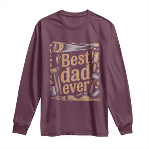 Woodworking Fathers Day Gift Long Sleeve Shirt Best Dad Ever TS12 Maroon Print Your Wear