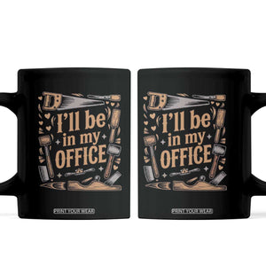 Funny Woodworking Gift Coffee Mug I Will Be In My Office TS12 Black Print Your Wear