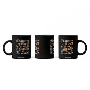 Funny Woodworking Gift Coffee Mug I Will Be In My Office TS12 Print Your Wear