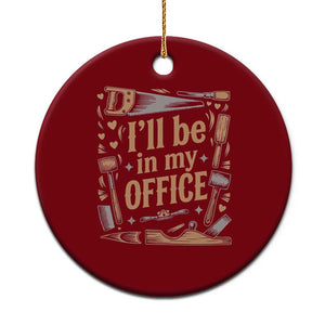 Funny Woodworking Gift Ceramic Ornament I Will Be In My Office TS12 1pc Red Print Your Wear