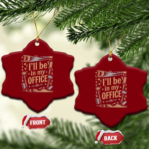 Funny Woodworking Gift Ceramic Ornament I Will Be In My Office TS12 Print Your Wear