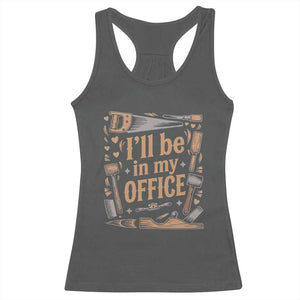Funny Woodworking Gift Racerback Tank Top I Will Be In My Office TS12 Dark Heather Print Your Wear