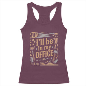 Funny Woodworking Gift Racerback Tank Top I Will Be In My Office TS12 Maroon Print Your Wear