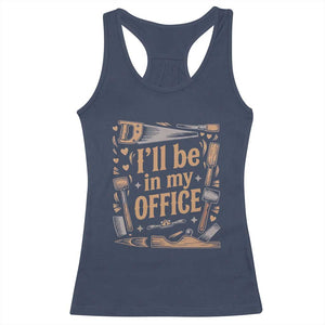 Funny Woodworking Gift Racerback Tank Top I Will Be In My Office TS12 Navy Print Your Wear