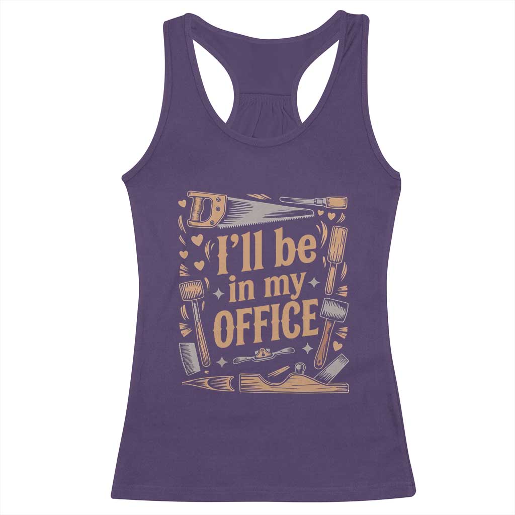 Funny Woodworking Gift Racerback Tank Top I Will Be In My Office TS12 Purple Print Your Wear