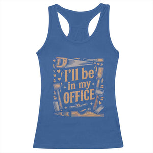 Funny Woodworking Gift Racerback Tank Top I Will Be In My Office TS12 Royal Blue Print Your Wear