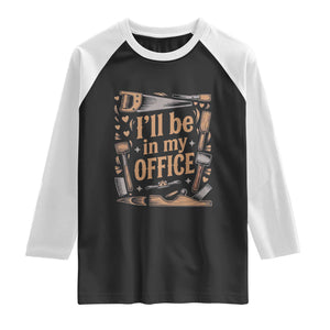 Funny Woodworking Gift Raglan Shirt I Will Be In My Office TS12 Black White Print Your Wear