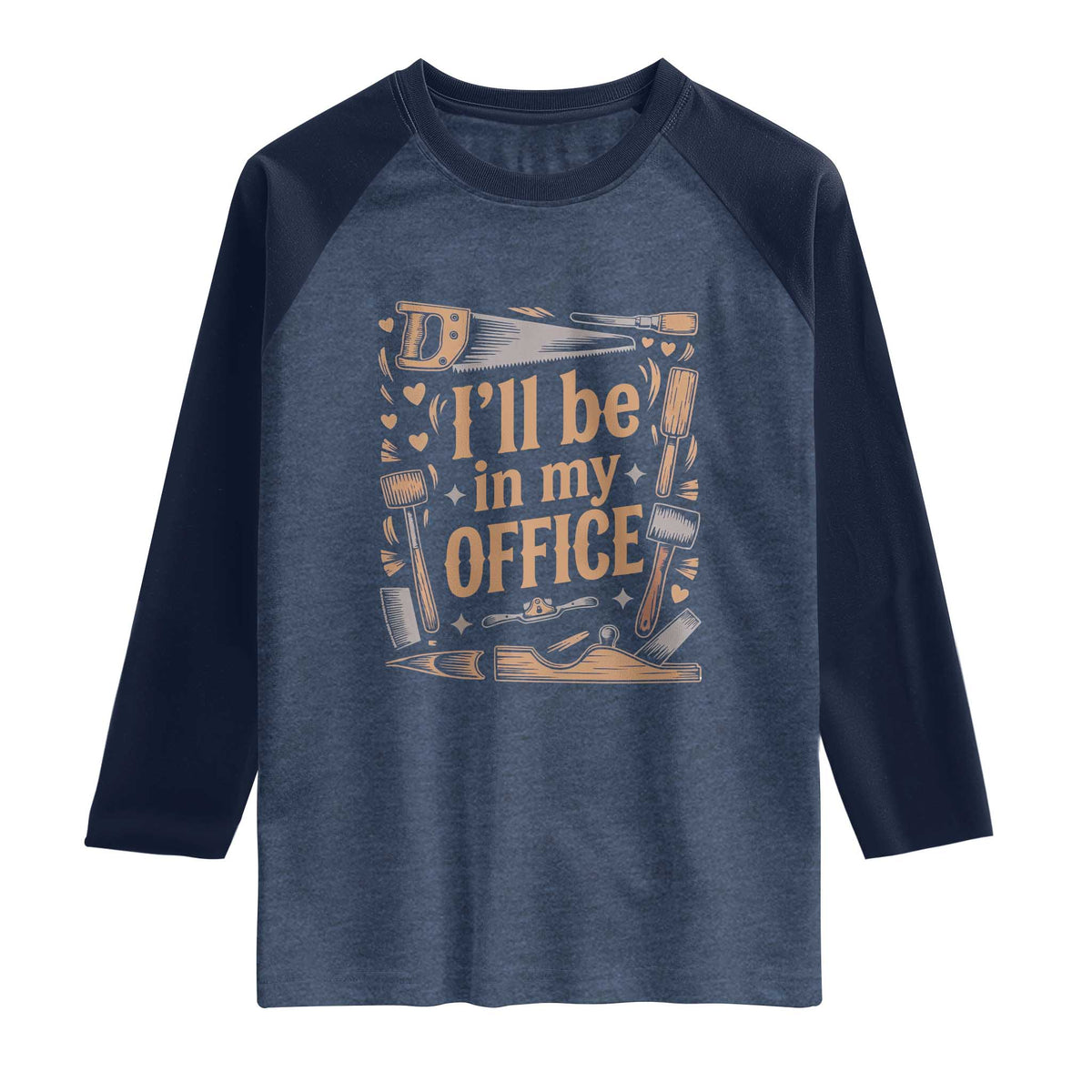 Funny Woodworking Gift Raglan Shirt I Will Be In My Office TS12 Heather Denim Navy Print Your Wear
