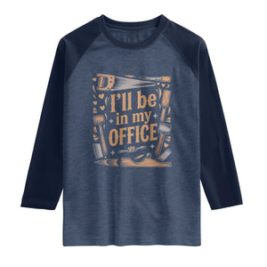 Funny Woodworking Gift Raglan Shirt I Will Be In My Office TS12 Heather Denim Navy Print Your Wear