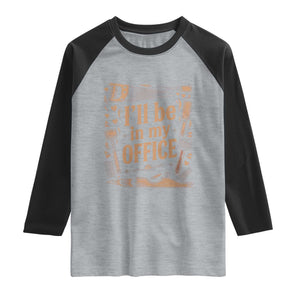 Funny Woodworking Gift Raglan Shirt I Will Be In My Office TS12 Heather Gray Black Print Your Wear