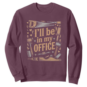 Funny Woodworking Gift Sweatshirt I Will Be In My Office TS12 Maroon Print Your Wear